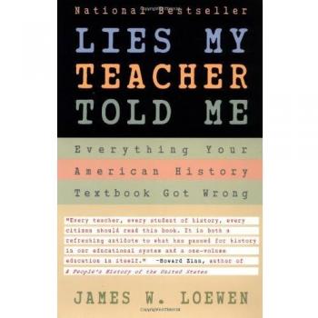 Lies My Teacher Told Me: Everything Your American History Textbook Got Wrong