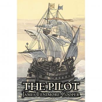 The Pilot: A Historical Adventure Classic by James Fenimore Cooper