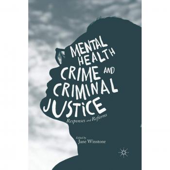 Mental Health, Crime and Criminal Justice: Responses and Reforms
