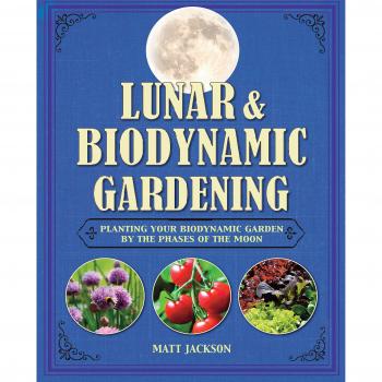 Lunar and Biodynamic Gardening: Planting your biodynamic garden by the phases of the moon