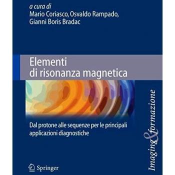 Elementi di risonanza magnetica: Dal protone alle sequenze per le principali applicazioni diagnostiche