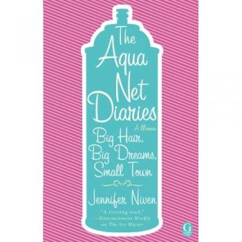 Aqua Net Diaries: Big Hair, Big Dreams, Small Town