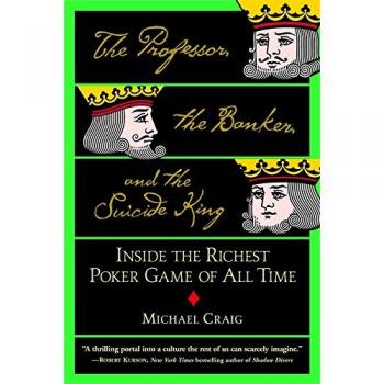 The Professor, The Banker And The Suicide King: Inside the Richest Poker Game of all Time