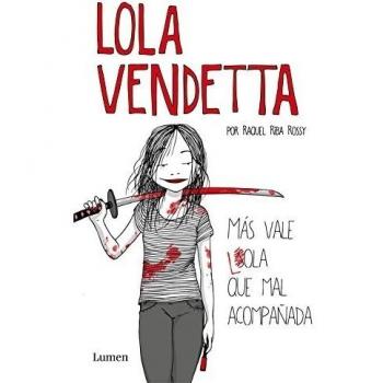 Lola Vendetta. Más vale Lola que mal acompañada - Raquel Riba Rossy