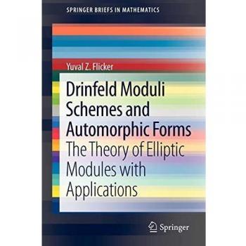 Drinfeld Moduli Schemes and Automorphic Forms: The Theory of Elliptic Modules with Applications