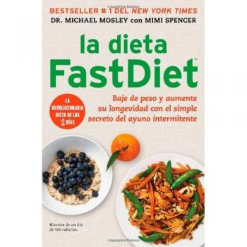La Dieta Fastdiet: Baje de Peso Y Aumente Su Longevidad Con El Simple Secreto del Ayuno Intermitente