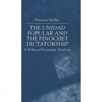 The Unidad Popular and the Pinochet Dictatorship: A Political Economy Analysis