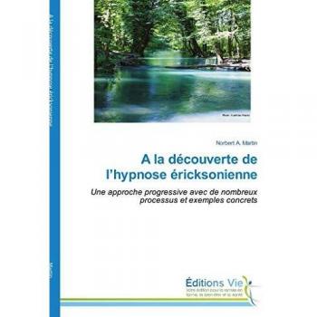 Discovering Ericksonian Hypnosis: A Progressive Approach with Practical Processes and Examples