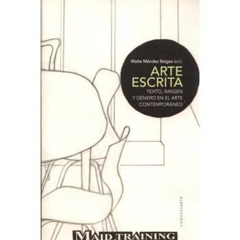 Arte escrita. Texto, imagen y g´´nero en el arte contemporáneo - Méndez Baiges y otros, Maite;Cortés Zaborras, Carmen;García Bandera, Noelia