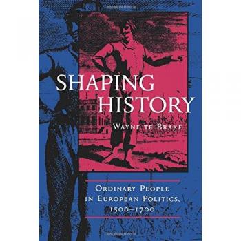 Shaping History: Ordinary People in European Politics, 1500-1700