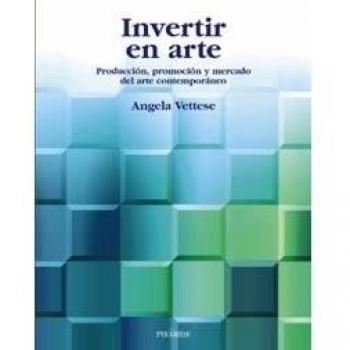 Invertir en arte: Producción, promoción y mercado del arte contemporáneo
