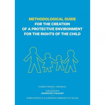 Methodological guide for the creation of a protective environment for the rights of the child: Human rights in a europen community of values