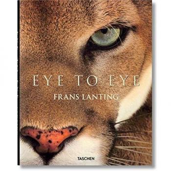 Frans Lanting: Eye to Eye: Intimate Encounter With the Animal World