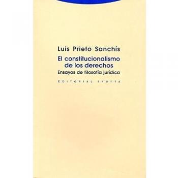 El Constitucionalismo De Los Derechos. Ensayos De Filosofía Jurídica