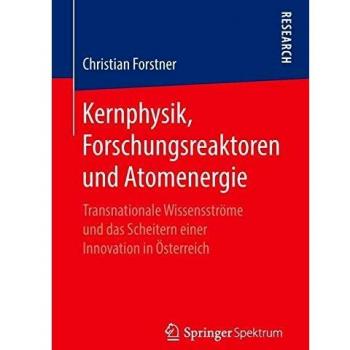 Kernphysik, Forschungsreaktoren und Atomenergie: Transnationale Wissensströme und das Scheitern einer Innovation in Österreich