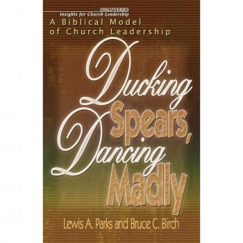 Ducking Spears, Dancing Madly: A Biblical Model of Church Leadership by Bruce C. Birch