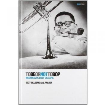 To Be Or Not To Bop: Memorias de Dizzy Gillespie