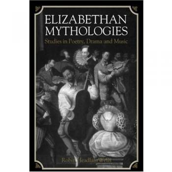 Mitologías Isabelinas: Estudios en Poesía, Drama y Música - Robin Headlam Wells (Edición en Rústica, Cambridge)