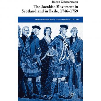 Jacobite Movement in Scotland and Exile (1746-1759) - Modern History Studies Series
