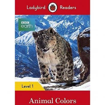 BBC Earth. Animal Colors - Level 1: Ladybird Readers Level 1