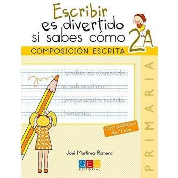 Escribir es divertido si sabes como. Cuaderno 2A / Editorial GEU / 2º Primaria / Mejora la composición escrita / Recomendado como repaso - Jose Martinez Romero