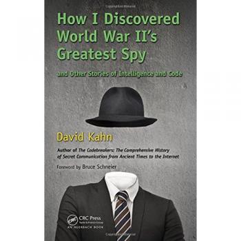 How I Discovered World War II's Greatest Spy and Other Stories of Intelligence and Code