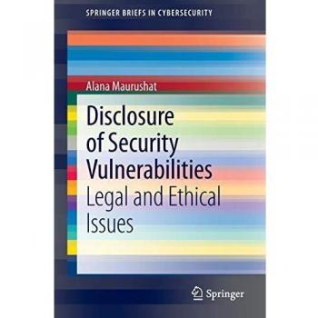 Disclosure of Security Vulnerabilities: Legal and Ethical Issues