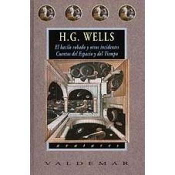 El bacilo robado y otros incidentes & Cuentos del espacio y del tiempo - H.g. Wells