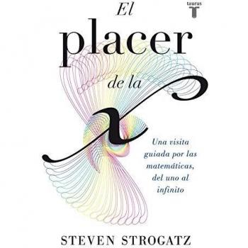 El placer de la X: Una visita guiada por las matemáticas, del uno al infinito