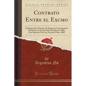 Contrato Entre el Excmo: Gobierno de la Nación y la Empresa Concesionario del Puerto, de Fecha 16 de Octubre de 1902, Con Sujeción À la Ley Nacional Núm, 3885