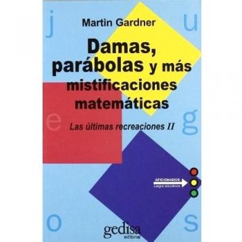 Damas, parábolas y mas mistificaciones matemáticas