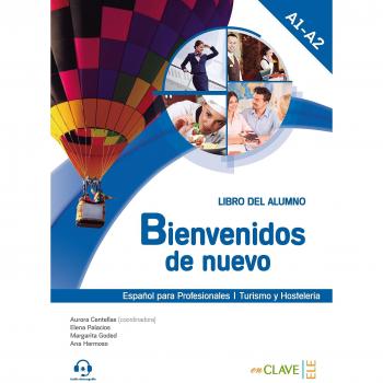 Bienvenidos de nuevo - Libro del alumno + audio - Centellas Rodrigo, Aurora;Palacios Gutiérrez, Elena;Goded Rambaud, Margarita;Hermoso González, Ana