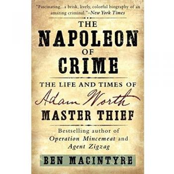The Napoleon of Crime: The Life and Times of Adam Worth, Master Thief