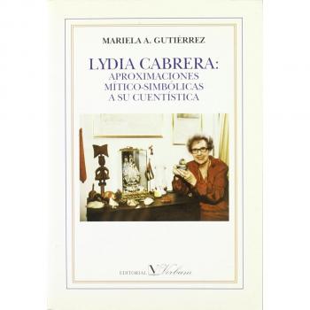Lydia Cabrera: Aproximaciones mítico-simbólicas a su cuentística