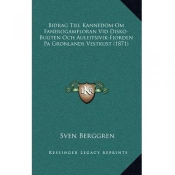 Bidrag Till Kannedom Om Fanerogamfloran VID Disko-Bugten Och Auleitsivik-Fjorden Pa Gronlands Vestkust