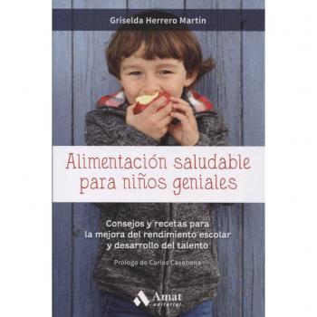 Alimentación saludable para niños geniales: Consejos y recetas para la mejora del rendimiento escolar y desarrollo del talento