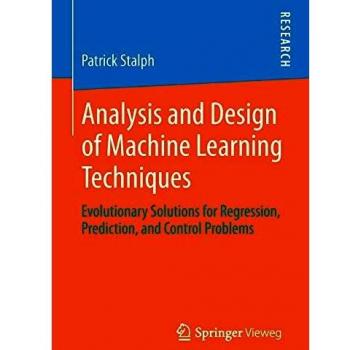 Analysis and Design of Machine Learning Techniques: Evolutionary Solutions for Regression, Prediction, and Control Problems