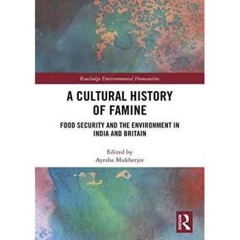 A Cultural History of Famine: Food Security and the Environment in India and Britain