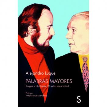 Palabras mayores: Borges y Quiñones, 25 años de amistad - Alejandro Luque