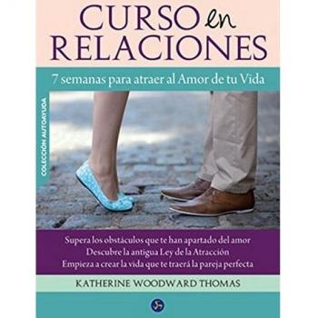 Curso En Relaciones: 7 semanas para atraer al amor de tu vida - Woodward Thomas, Katherine