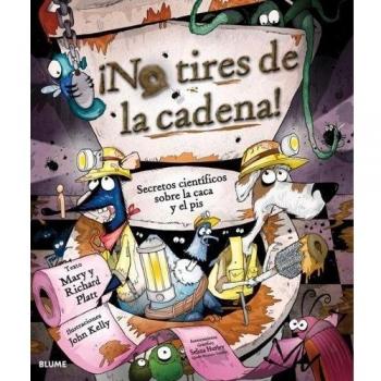¡­No tires de la cadena!: Secretos científicos sobre la caca y el pis: Secretos Cientificos Sobre La Caca y El Pis