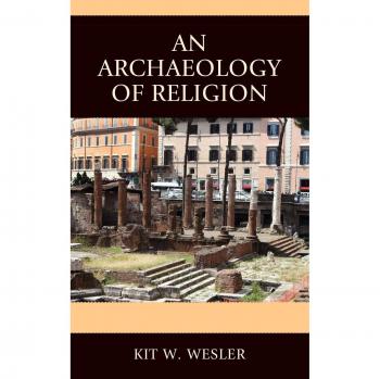 An Archaeology of Religion: Exploring Faith Through Historical Contexts