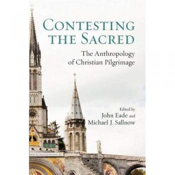 Contesting the Sacred: An Anthropological Study of Christian Pilgrimage
