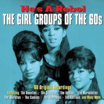 He's A Rebel: The Girl Groups of the 60's