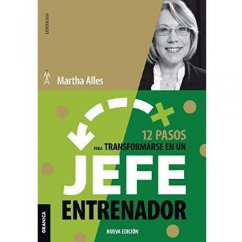 12 Pasos para Transformarse en un Jefe Entrenador (Tapa Blanda) - Libro de desarrollo personal y liderazgo, guía práctica con 12 pasos para mejorar habilidades de coaching, incluye ejercicios y ejemplos aplicables