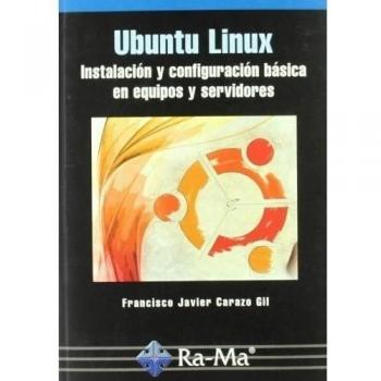 Ubuntu Linux. Instalación y configuración básica en equipos y servidores