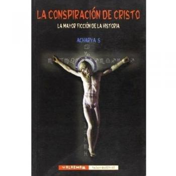 La conspiración de Cristo: La mayor ficción de la Historia