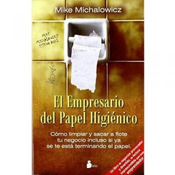 EMPRESARIO DEL PAPEL HIGIENICO: COMO LIMPIAR Y SACAR A FLOTE TU NEGOCIO INCLUSO SI YA SE TE ESTA TERMINANDO EL P