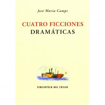 Cuatro Ficciones Dramáticas - Camps, José María