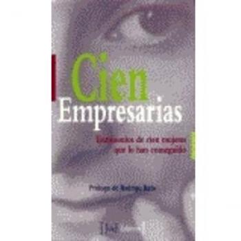 Cien empresarias: testimonios de cien mujeres que lo han conseguido